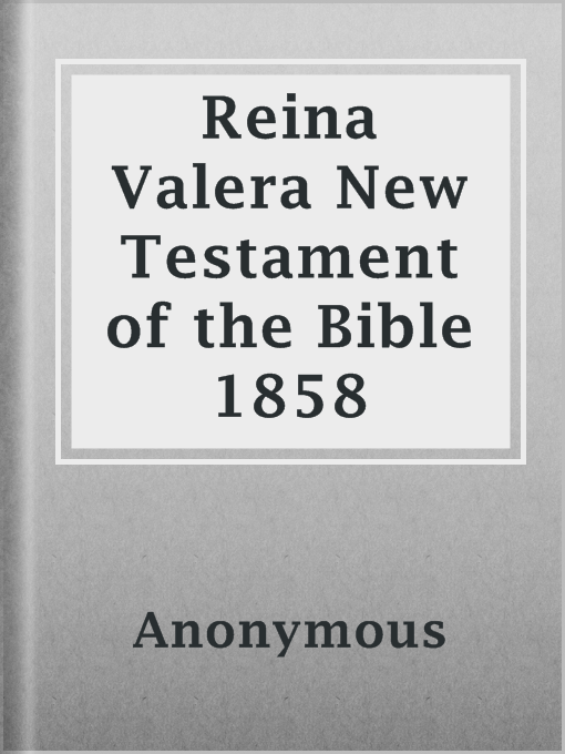 Title details for Reina Valera New Testament of the Bible 1858 by Anonymous - Available